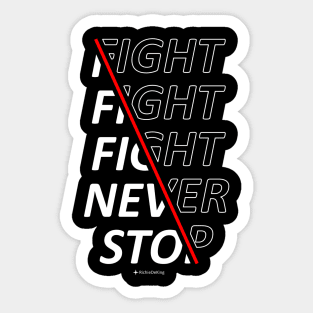 Fight Fight Fight Never Stop Sticker